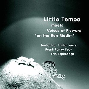 Little Tempo meets Voices of Flowers "on the Ron Riddim"