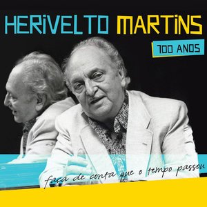 Herivelto Martins 100 Anos - Faça de Conta Que o Tempo Passou