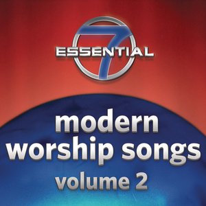 7 Essential Modern Worship Songs Vol. 2