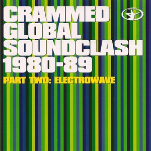 Crammed Global Soundclash 1980-89 (Volume 2 - Electrowave)