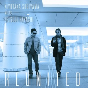 KIYOTAKA SUGIYAMA MEETS TETSUJI HAYASHI REUNITED
