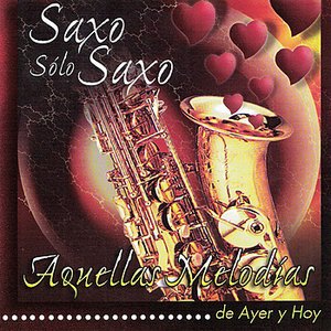 Saxo solo Saxo: Aquellas melodias de ayer y hoy