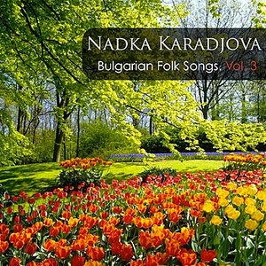 Nadka Karadjova: Bulgarian Folk Songs, Vol. 3