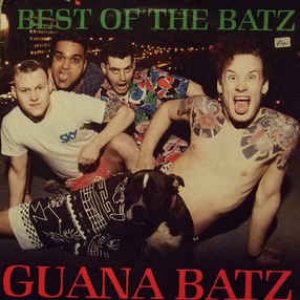 Release the Batz: The Best of Guana Batz