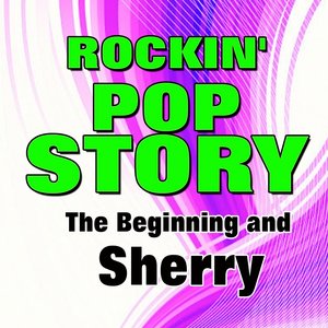 Rockin' Pop Story - The Beginning and Sherry (Original Artist Original Songs)