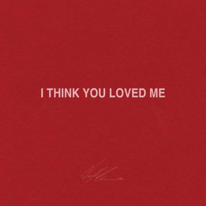 I Think You Loved Me - Single