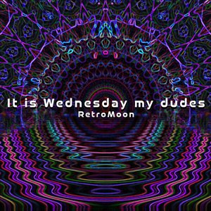 It Is Wednesday My Dudes