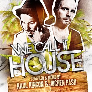 We Call It House (Summer Session Pres. By Raul Rincon & Jochen Pash)