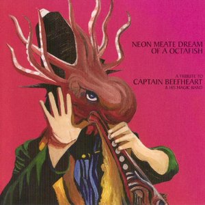 Neon Meate Dream Of A Octafish - A Tribute To Captain Beefheart & His Magic Band