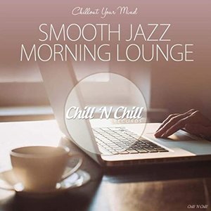 Smooth Jazz Morning Lounge (Chillout Your Mind)