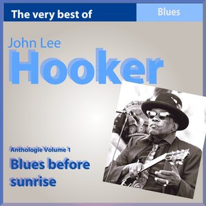 The Very Best of John Lee Hooker: Blues Before Sunrise (Anthologie, vol. 1)