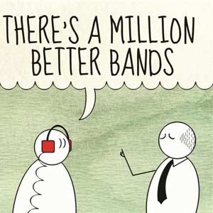 There's a Million better Bands