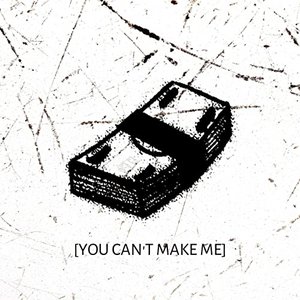 You Can't Make Me