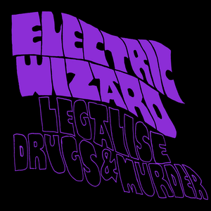 Electric Wizard - Legalise Drugs & Murder Lyrics - Zortam Music