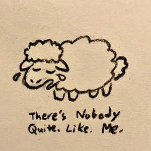 There's Nobody Quite. Like. Me.