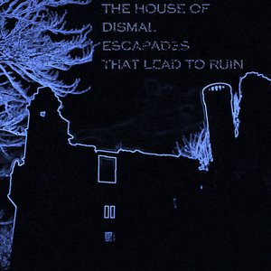 The House of Dismal Escapades that Lead to Ruin EP