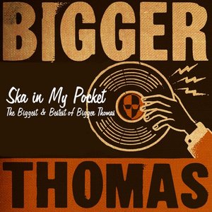 Ska in My Pocket: The Biggest & Bestest of Bigger Thomas