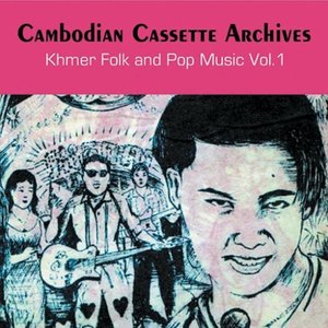 Cambodian Cassette Archives: Khmer Folk and Pop Music, Vol. 1