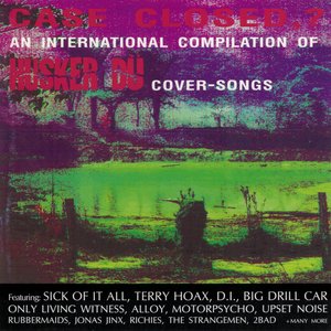 Case Closed,?: An International Compilation Of Hüsker Dü Cover-Songs