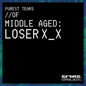 Purest Tears of Middle-Aged Loser