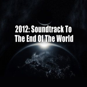 2012: Soundtrack To The End Of The World