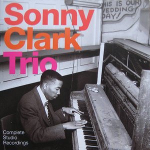 Sonny Clark Trio: Complete Studio Recordings