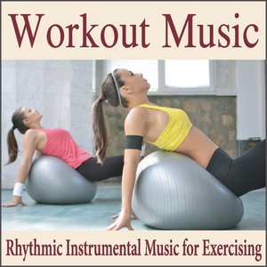 Workout Music: Rhythmic Instrumental Music for Exercising