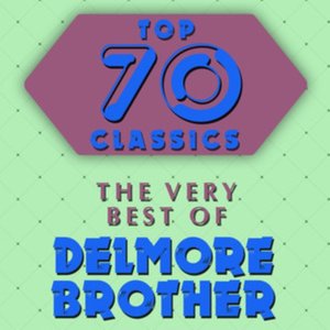 Top 70 Classics - The Very Best of Delmore Brothers