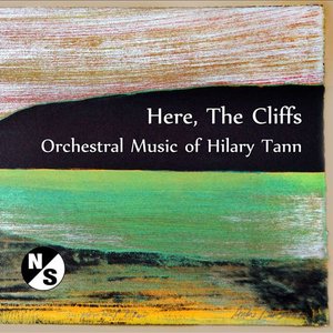 Here, the Cliffs: Orchestral Music of Hilary Tann
