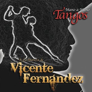 Mano a Mano - Tangos a la Manera de Vicente Fernández