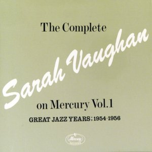 The Complete Sarah Vaughan On Mercury Vol.1 - Great Jazz Years; 1954-1956