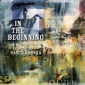 In The Beginning: A Songwriter's Tribute To Garth Brooks