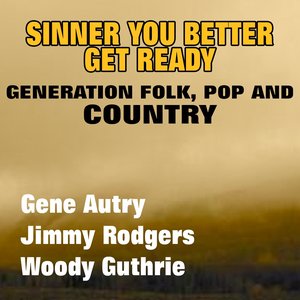 Sinner You Better Get Ready (Generation Folk, Pop and Country)