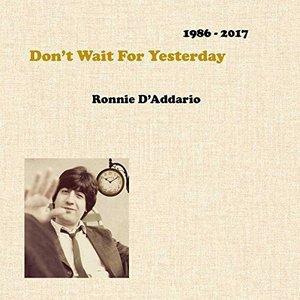 Don't Wait For Yesterday 1986-2017