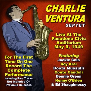 Charlie Ventura: Live At the Pasadena Civic Auditorium May 9, 1949 (feat. Charlie Ventura Septet, Jackie Cain, Roy Kral, Dave McKenna, Bob Carter, Sonny Igoe)