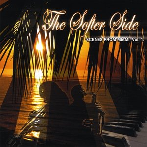 The Softer Side "Scenes from Miami Vol. 1"