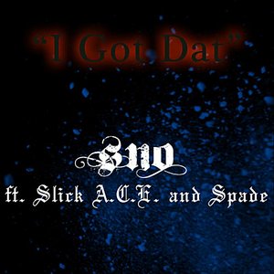 I Got Dat (feat. Slick A.C.E. & Spade)[Single]