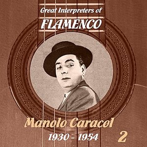 Great Interpreters of Flamenco -  Manolo Caracol  [1930 - 1954], Volume 2