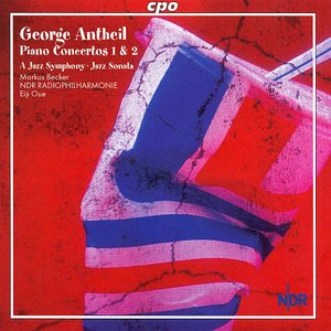 Antheil: Piano Concertos Nos. 1 & 2 / A Jazz Symphony / Jazz Sonata /