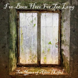 I've Been Here For Too Long - Ten Years of After [Life]