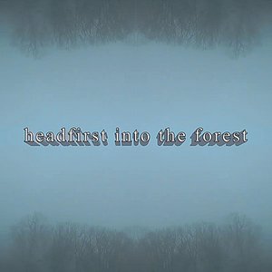 headfirst into the forest