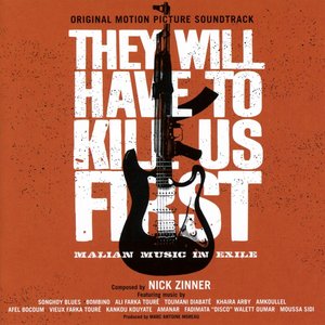 They Will Have To Kill Us First: Malian Music In Exile (Original Motion Picture Soundtrack)