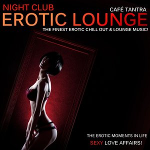 Night Club Erotic Lounge, Vol. 1 - Sexy Love Affairs (The Finest Erotic Chill Out and Lounge Music)