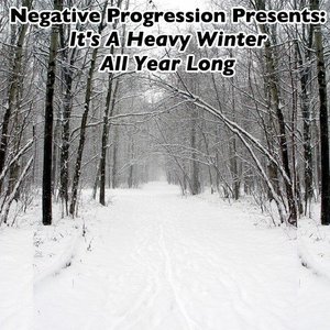 Negative Progression Presents: It's a Heavy Winter All Year Long