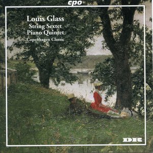 Louis Glass: String Sextet, Op. 15 & Piano Quintet, Op. 22