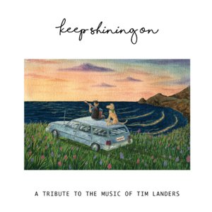 Keep Shining On - A Tribute to the Music of Tim Landers