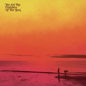 We Are the Children of the Sun