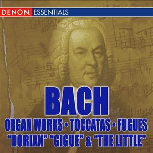 J.S. Bach: Organ Works - Toccatas & Fugues - "Dorian", Gigue" & "The Little"