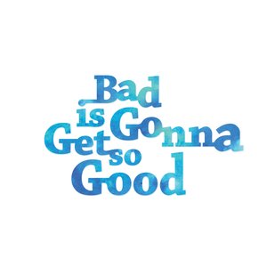 Bad Is Gonna Get so Good - Single