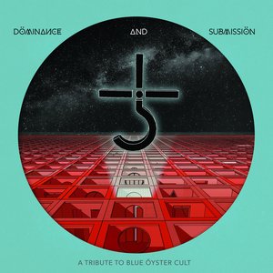 Dominance And Submission: A Tribute To Blue Oyster Cult